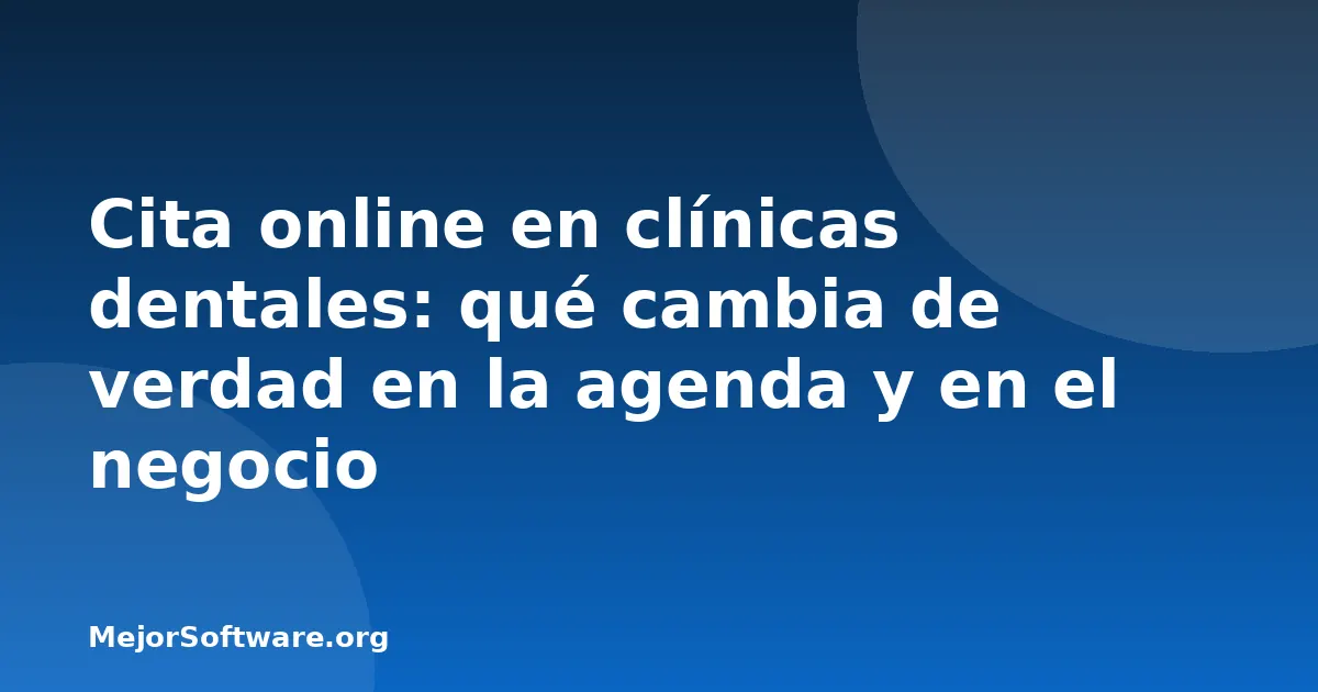 Cita online en clínicas dentales: qué cambia de verdad en la agenda y en el negocio