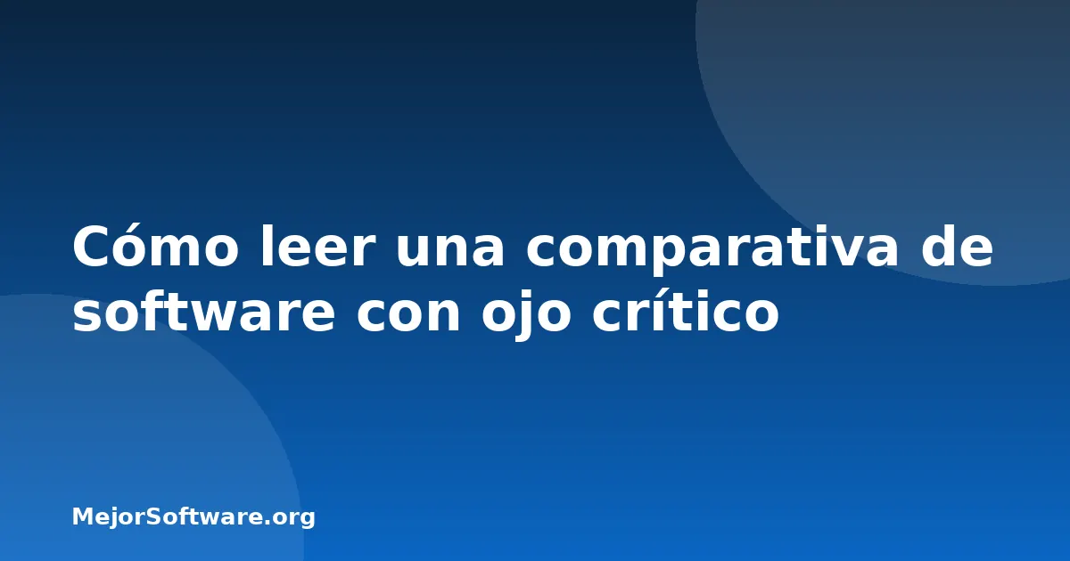 Cómo leer una comparativa de software con ojo crítico