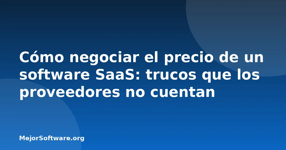 Cómo negociar el precio de un software SaaS: trucos que los proveedores no cuentan