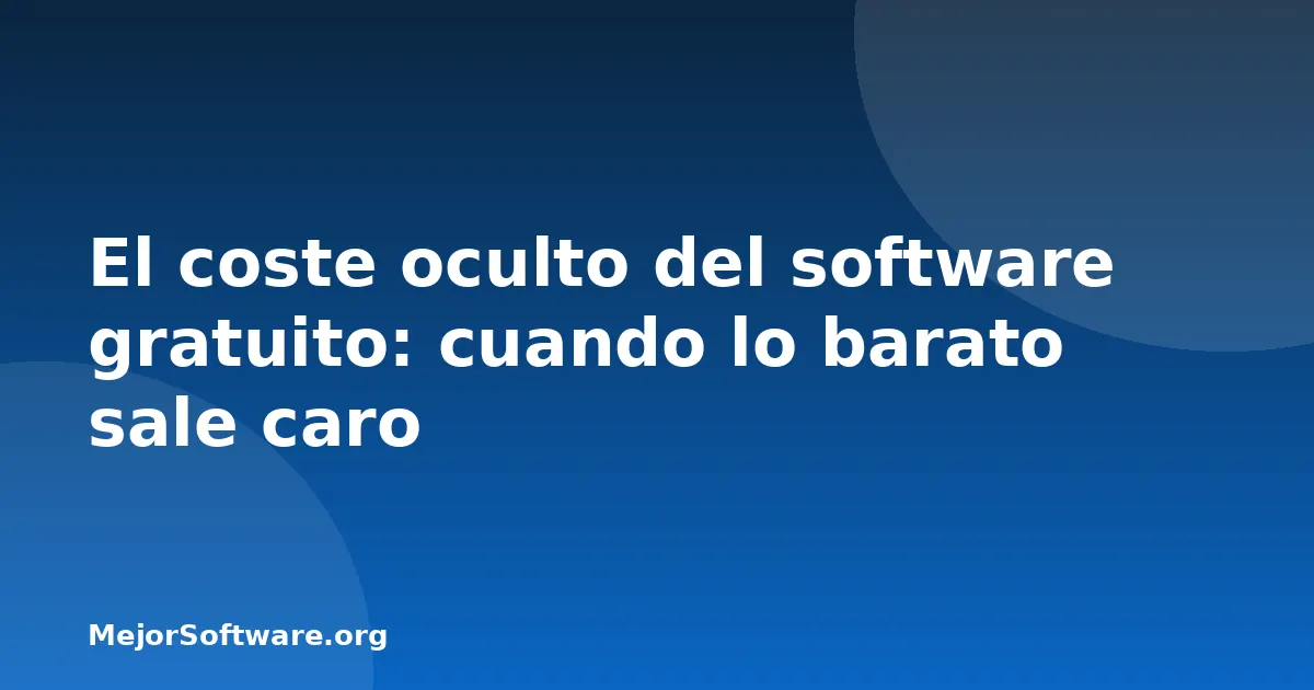 El coste oculto del software gratuito: cuando lo barato sale caro