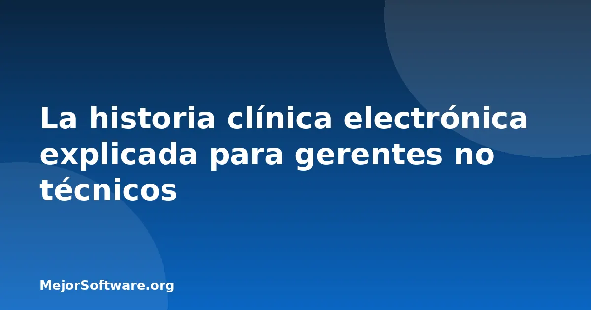 La historia clínica electrónica explicada para gerentes no técnicos