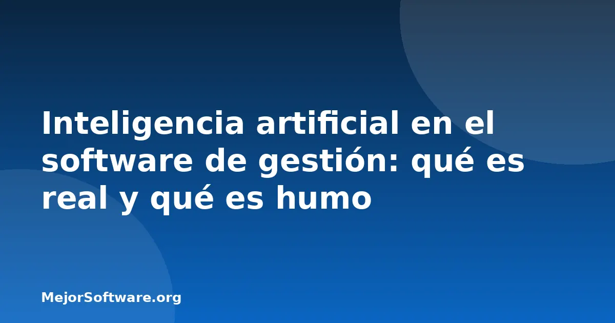 Inteligencia artificial en el software de gestión: qué es real y qué es humo