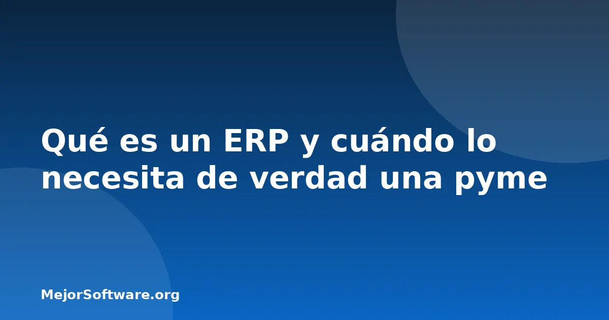 Qué es un ERP y cuándo lo necesita de verdad una pyme