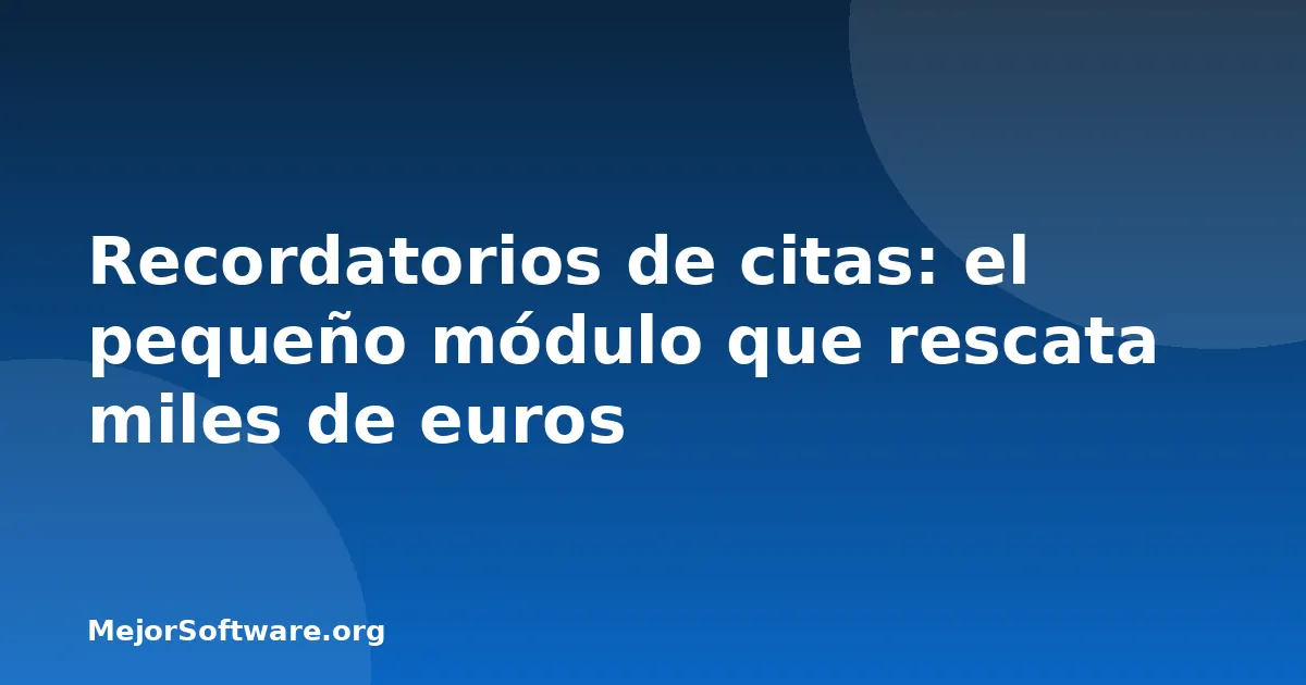 Recordatorios de citas: el pequeño módulo que rescata miles de euros