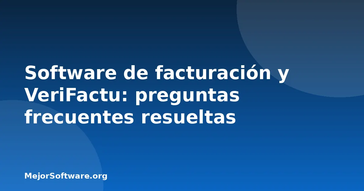 Software de facturación y VeriFactu: preguntas frecuentes resueltas