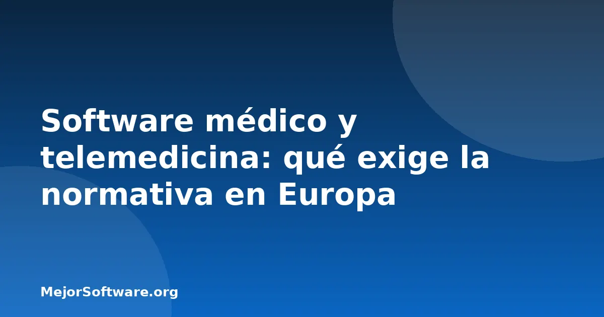 Software médico y telemedicina: qué exige la normativa en Europa