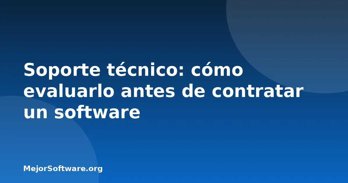 Soporte técnico: cómo evaluarlo antes de contratar un software
